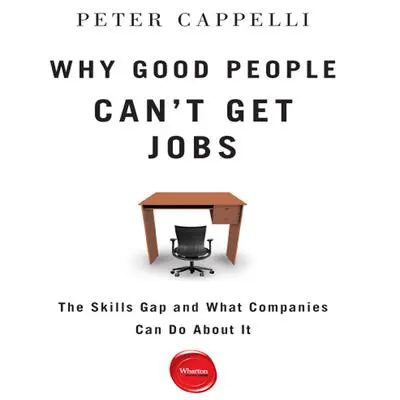 Why Good People Can't Get Jobs: The Skills Gap and What Companies Can Do About It Audibook, by Peter Cappelli
