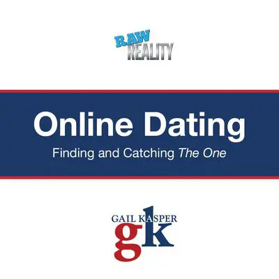 Online Dating: Finding and Catching the One Audibook, by Gail Kasper