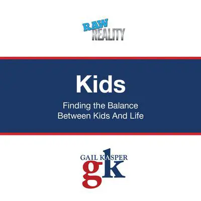 Kids: Finding the Balance Between Kids and Life Audibook, by Gail Kasper