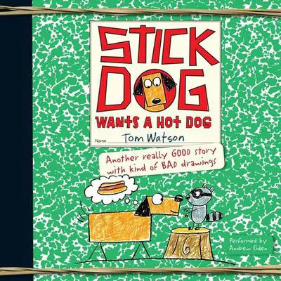 Stick Dog Wants a Hot Dog Audibook, by Tom Watson