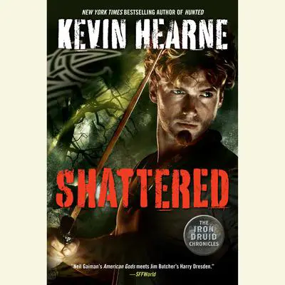 Shattered: The Iron Druid Chronicles, Book Seven Audibook, by Kevin Hearne