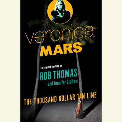 Veronica Mars: An Original Mystery by Rob Thomas: The Thousand-Dollar Tan Line Audibook, by Rob Thomas