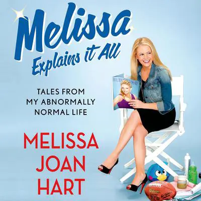 Melissa Explains It All: Tales from My Abnormally Normal Life Audibook, by Melissa Joan Hart