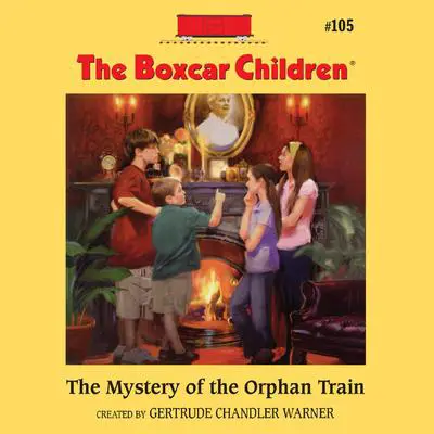 The Mystery of the Orphan Train Audibook, by Gertrude Chandler Warner