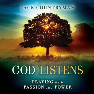 God Listens: Praying with Passion and Power Audibook, by Jack Countryman
