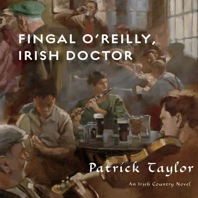 Fingal O’Reilly, Irish Doctor: An Irish Country Novel Audibook, by Patrick Taylor