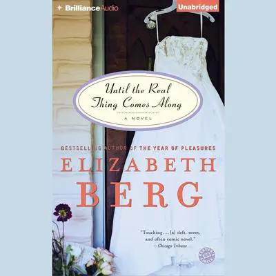 Until the Real Thing Comes Along: A Novel Audibook, by Elizabeth Berg