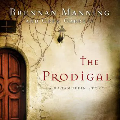 The Prodigal: A Ragamuffin Story Audibook, by Brennan Manning