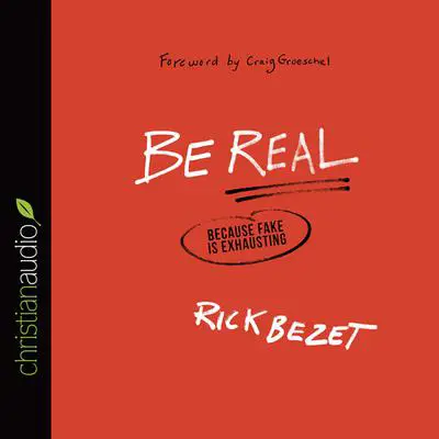 Be Real: Because Fake Is Exhausting Audibook, by Rick Bezet