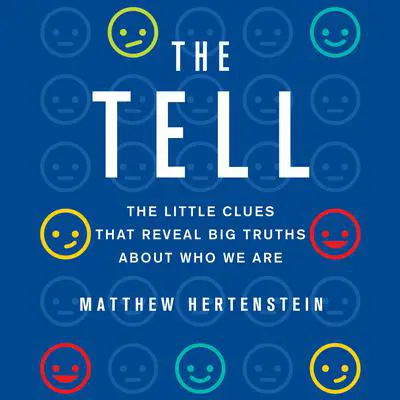 The Tell: The Little Clues That Reveal Big Truths About Who We Are Audibook, by Matthew Hertenstein