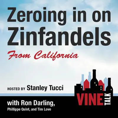Zeroing in on Zinfandels from California: Vine Talk Episode 106 Audibook, by Vine Talk