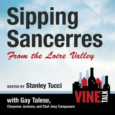 Sipping Sancerres from the Loire Valley: Vine Talk Episode 107 Audibook, by Vine Talk