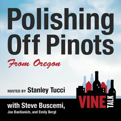 Polishing Off Pinots from Oregon: Vine Talk Episode 108 Audibook, by Vine Talk
