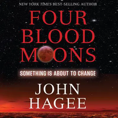 Four Blood Moons: Something Is About to Change Audibook, by John Hagee