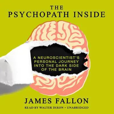 The Psychopath Inside: A Neuroscientist's Personal Journey into the Dark Side of the Brain Audibook, by James Fallon
