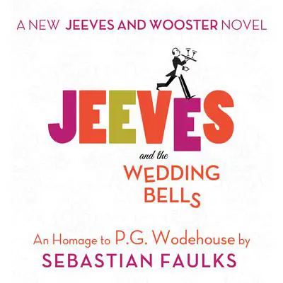 Jeeves and the Wedding Bells: An Homage to P.G. Wodehouse Audibook, by Sebastian Faulks