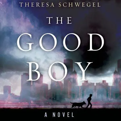 The Good Boy: A Novel Audibook, by Theresa Schwegel