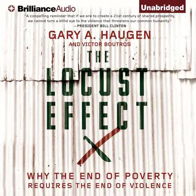 The Locust Effect: Why the End of Poverty Requires the End of Violence Audibook, by Gary A. Haugen