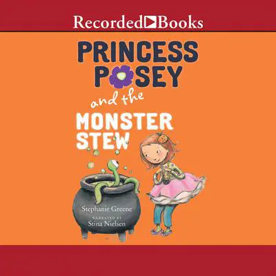 Princess Posey and the Monster Stew Audibook, by Stephanie Greene