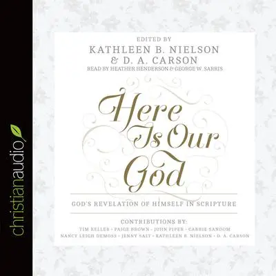 Here Is Our God: God's Revelation of Himself in Scripture Audibook, by Nancy Leigh DeMoss