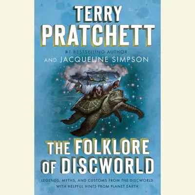 The Folklore of Discworld: Legends, Myths, and Customs from the Discworld with Helpful Hints from Planet Earth Audibook, by Terry Pratchett