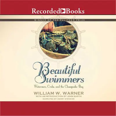 Beautiful Swimmers: Watermen, Crabs and the Chesapeake Bay Audibook, by William W. Warner