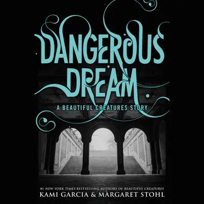 Dangerous Dream: A Beautiful Creatures Story Audibook, by Kami Garcia