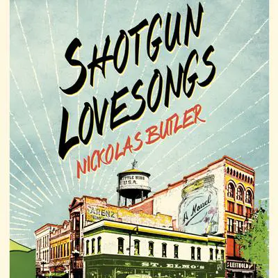 Shotgun Lovesongs: A Novel Audibook, by Nickolas Butler