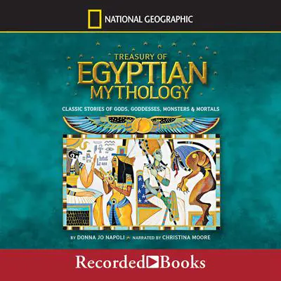 Treasury of Egyptian Mythology: Classic Stories of Gods, Goddesses, Monsters & Mortals Audibook, by Donna Jo Napoli