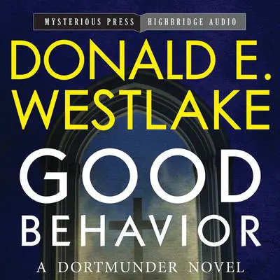 Good Behavior: A Dortmunder Novel Audibook, by Donald E. Westlake