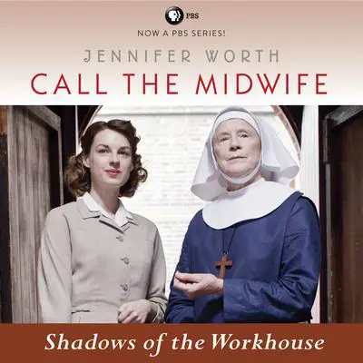 Call the Midwife: Shadows of the Workhouse Audibook, by Jennifer Worth