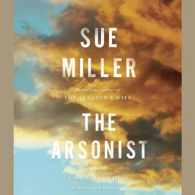 The Arsonist: A novel Audibook, by Sue Miller