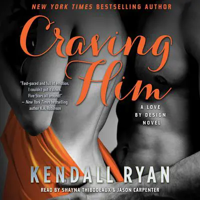 Craving Him: A Love By Design Novel Audibook, by Kendall Ryan