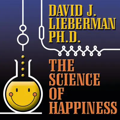 The Science of Happiness: How to Stop the Struggle and Start Your Life Audibook, by David J. Lieberman