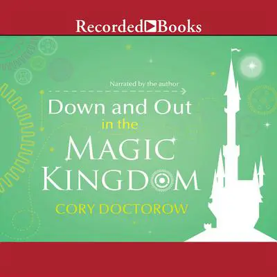 Down and Out in the Magic Kingdom Audibook, by Cory Doctorow