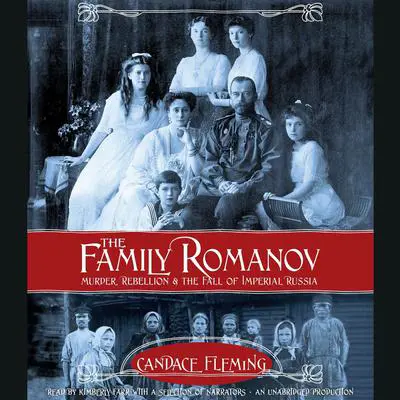 The Family Romanov: Murder, Rebellion, and the Fall of Imperial Russia: Murder, Rebellion, and the Fall of Imperial Russia Audibook, by Candace Fleming