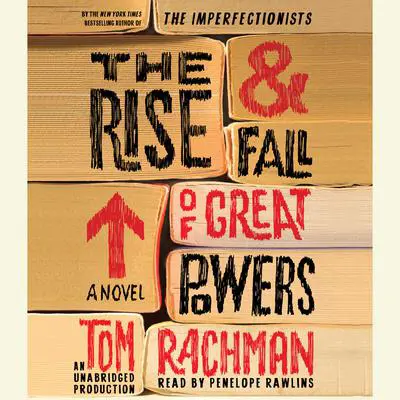 The Rise & Fall of Great Powers: A Novel Audibook, by Tom Rachman