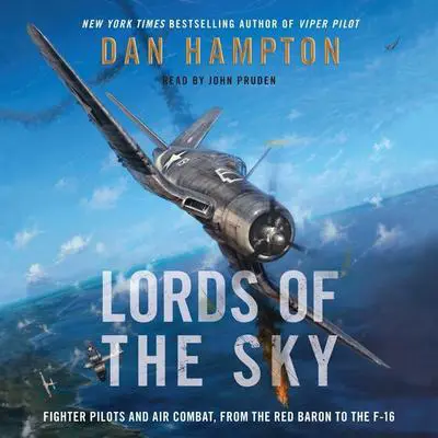 Lords of the Sky: Fighter Pilots and Air Combat, from the Red Baron to the F-16 Audibook, by Dan Hampton