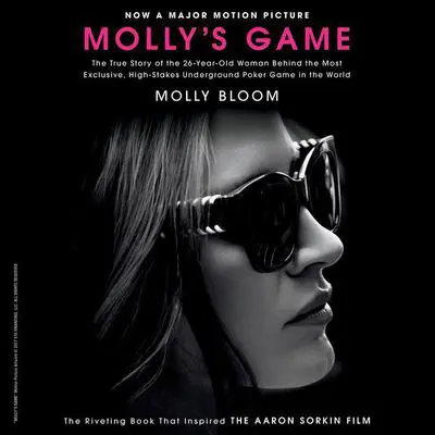 Molly's Game: From Hollywood's Elite to Wall Street's Billionaire Boys Club, My High-Stakes Adventure in the World of Underground Poker Audibook, by Molly Bloom