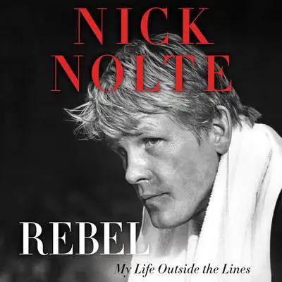 Rebel: My Life Outside the Lines Audibook, by Nick Nolte