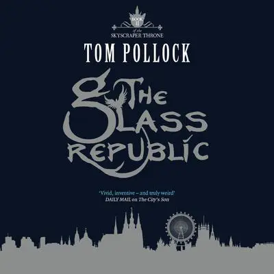 The Glass Republic Audibook, by Tom Pollock