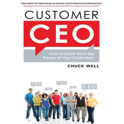 Customer CEO: How to Profit from the Power of Your Customers Audibook, by Chuck Wall