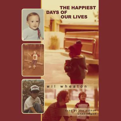 The Happiest Days of Our Lives Audibook, by Wil Wheaton