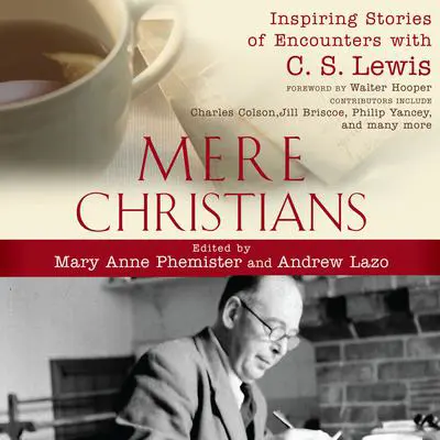 Mere Christians: Inspiring Stories of Encounters with C.S. Lewis Audibook, by Mary Anne Phemister