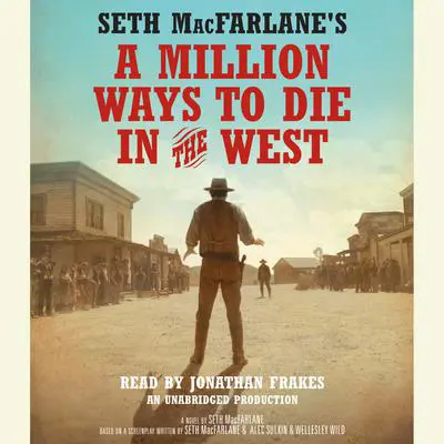 Seth MacFarlane's A Million Ways to Die in the West: A Novel Audibook, by Seth MacFarlane