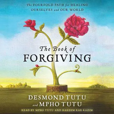 The Book of Forgiving: The Fourfold Path for Healing Ourselves and Our World Audibook, by Desmond Tutu
