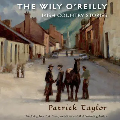 The Wily O'Reilly: Irish Country Stories: Irish Country Stories Audibook, by Patrick Taylor