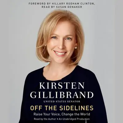 Off the Sidelines: Raise Your Voice, Change the World Audibook, by Kirsten Gillibrand