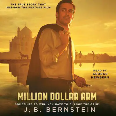 Million Dollar Arm: Sometimes to Win, You Have to Change the Game Audibook, by J. B. Bernstein