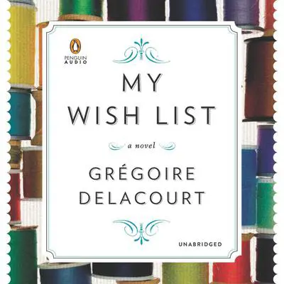 My Wish List: A Novel Audibook, by Gregoire Delacourt